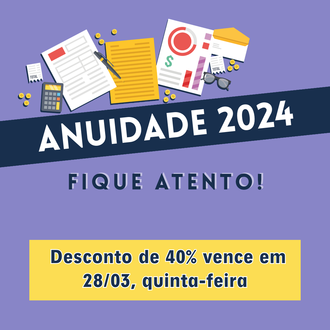 <b>Prazo para pagamento da Anuidade 2024 com desconto de 40% encerra dia 28 de março.</b>
